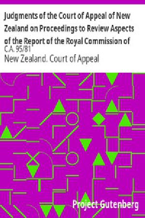 [Gutenberg 16130] • Judgments of the Court of Appeal of New Zealand on Proceedings to Review Aspects of the Report of the Royal Commission of Inquiry into the Mount Erebus Aircraft Disaster / C.A. 95/81